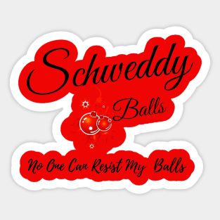 No One Can Resist My Schweddy Balls Sticker